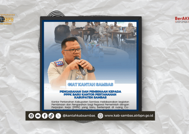 Pengarahan dan Pembinaan dari Kepala Kantor Pertanahan Kabupaten Sambas Kepada PPPK