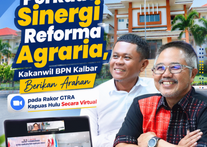 Kanwil BPN Kalbar Dorong Penguatan Sinergi Reforma Agraria melalui Rakor GTRA Kabupaten Kapuas Hulu